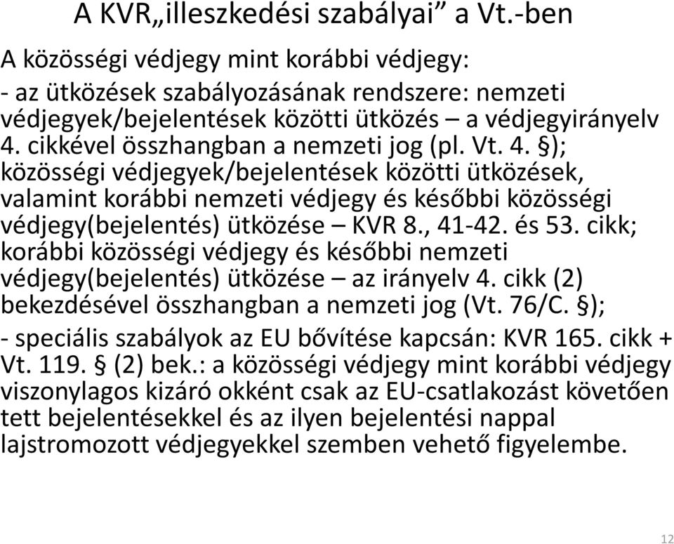 és 53. cikk; korábbi közösségi védjegy és későbbi nemzeti védjegy(bejelentés) ütközése az irányelv 4. cikk (2) bekezdésével összhangban a nemzeti jog (Vt. 76/C.