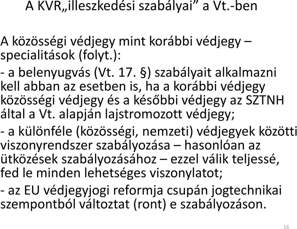 alapján lajstromozott védjegy; -a különféle (közösségi, nemzeti) védjegyek közötti viszonyrendszer szabályozása hasonlóan az ütközések