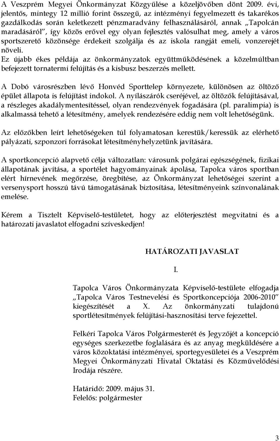 olyan fejlesztés valósulhat meg, amely a város sportszerető közönsége érdekeit szolgálja és az iskola rangját emeli, vonzerejét növeli.