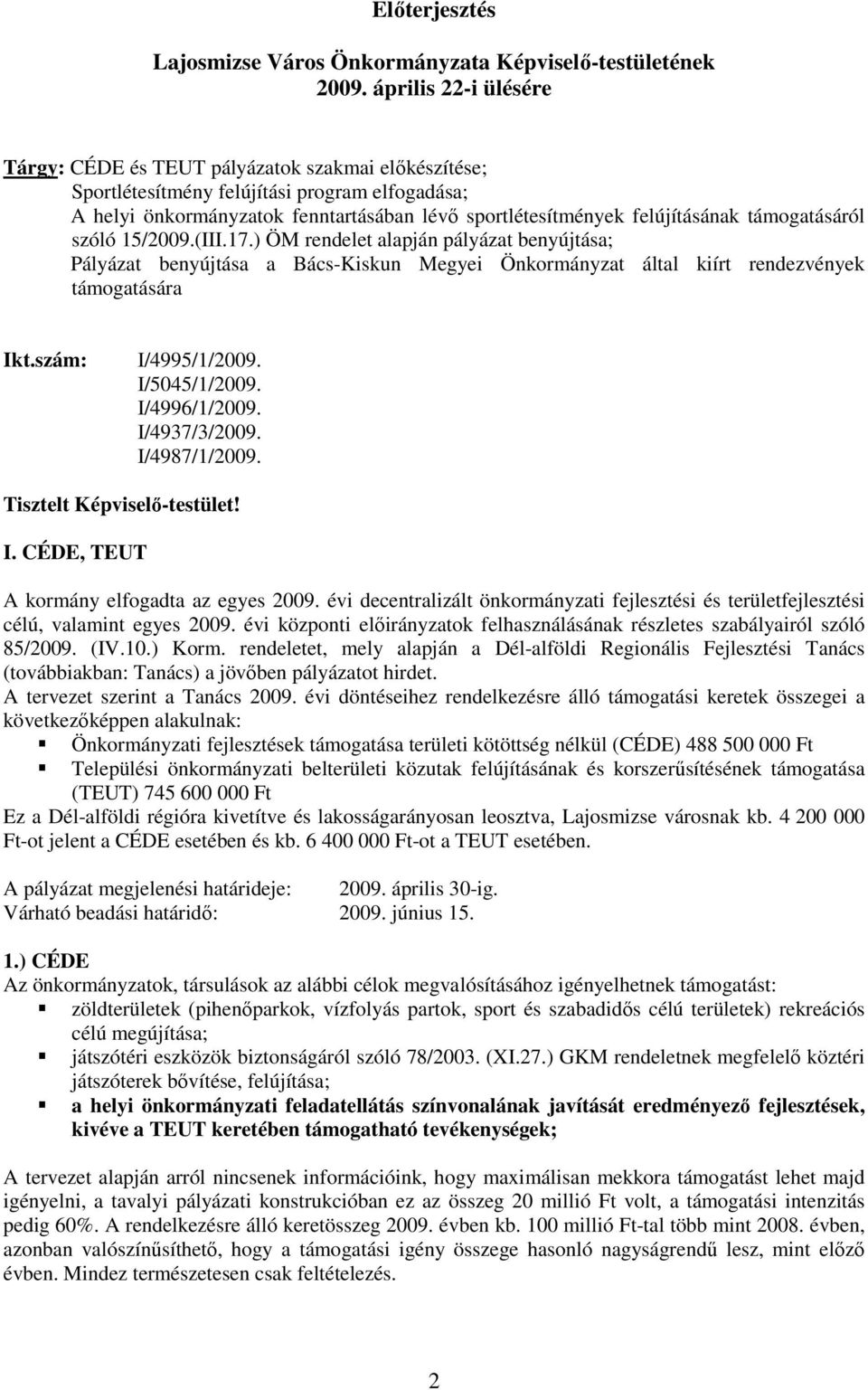 támogatásáról szóló 15/2009.(III.17.) ÖM rendelet alapján pályázat benyújtása; Pályázat benyújtása a Bács-Kiskun Megyei Önkormányzat által kiírt rendezvények támogatására Ikt.szám: I/4995/1/2009.