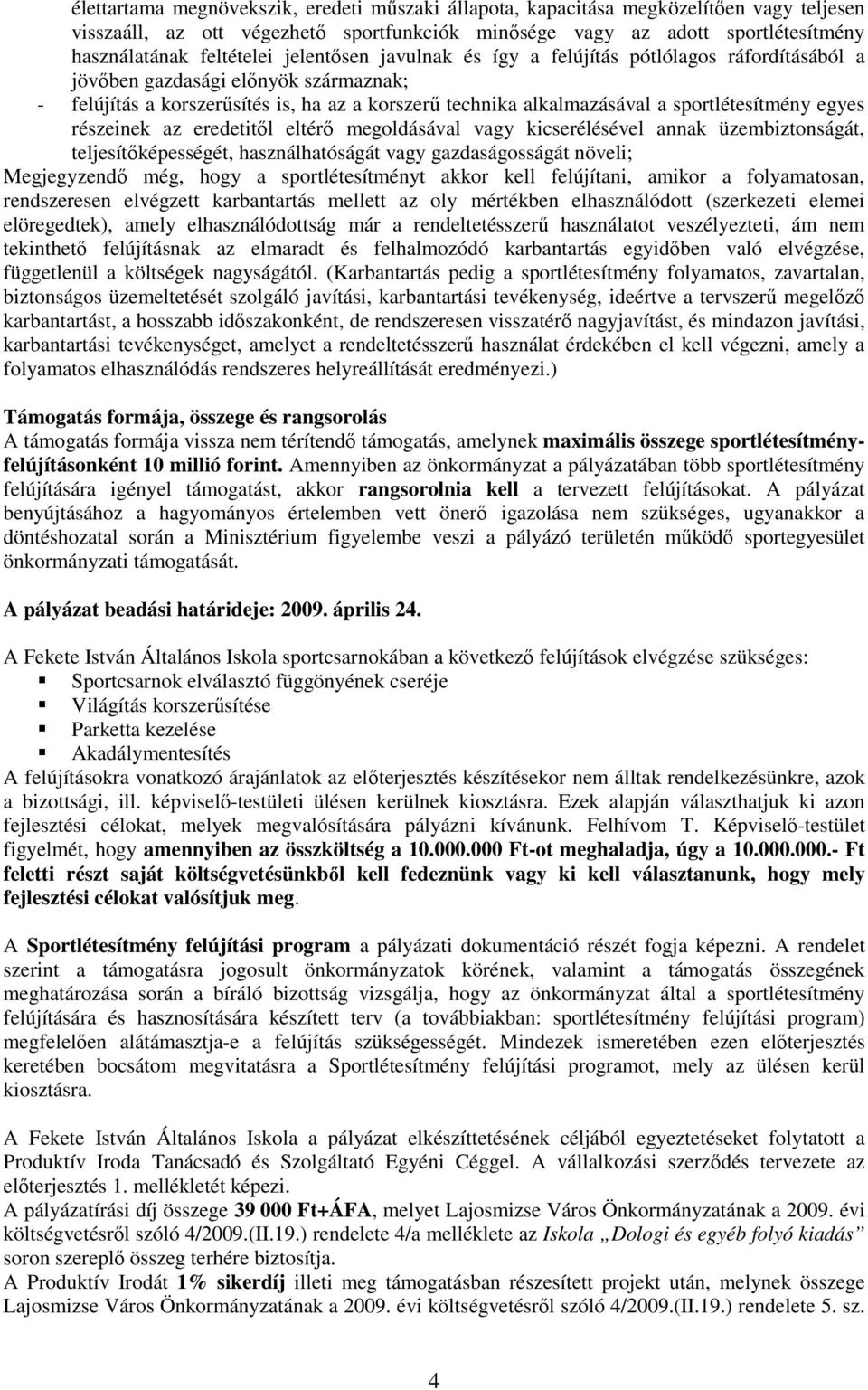 egyes részeinek az eredetitıl eltérı megoldásával vagy kicserélésével annak üzembiztonságát, teljesítıképességét, használhatóságát vagy gazdaságosságát növeli; Megjegyzendı még, hogy a