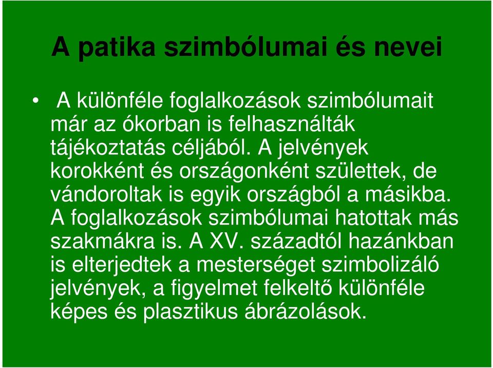 A jelvények korokként és országonként születtek, de vándoroltak is egyik országból a másikba.