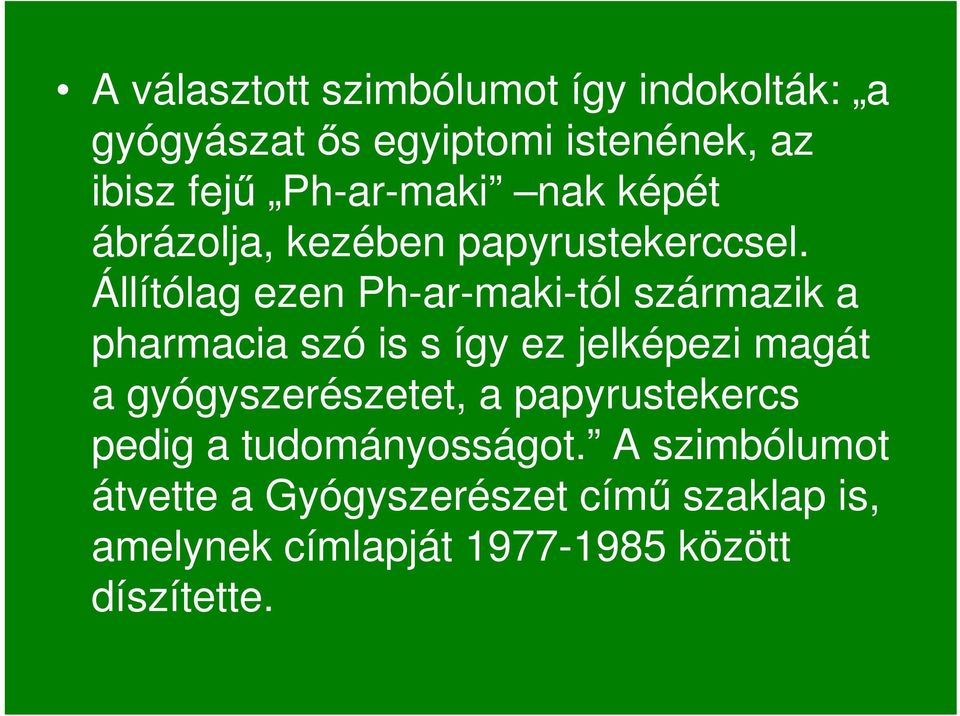 Állítólag ezen Ph-ar-maki-tól származik a pharmacia szó is s így ez jelképezi magát a