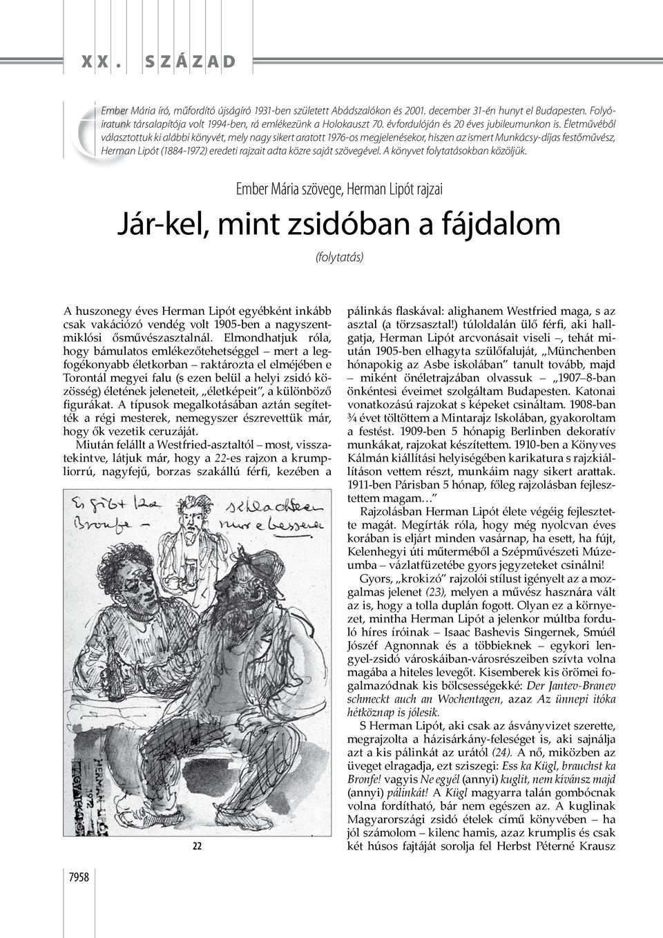 Életművéből választottuk ki alábbi könyvét, mely nagy sikert aratott 1976-os megjelenésekor, hiszen az ismert Munkácsy-díjas festőművész, Herman Lipót (1884-1972) eredeti rajzait adta közre saját