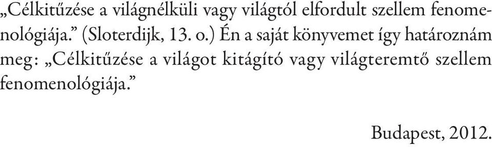 ) Én a saját könyvemet így határoznám meg: Célkitűzése a