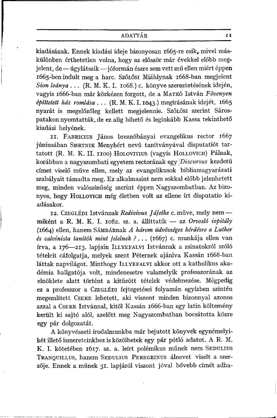 indult meg a harc. SZÖLŐSI Miáhlynak 1668-ban megjelent Sión leánya... (R. M. K. I. 1068.) c.
