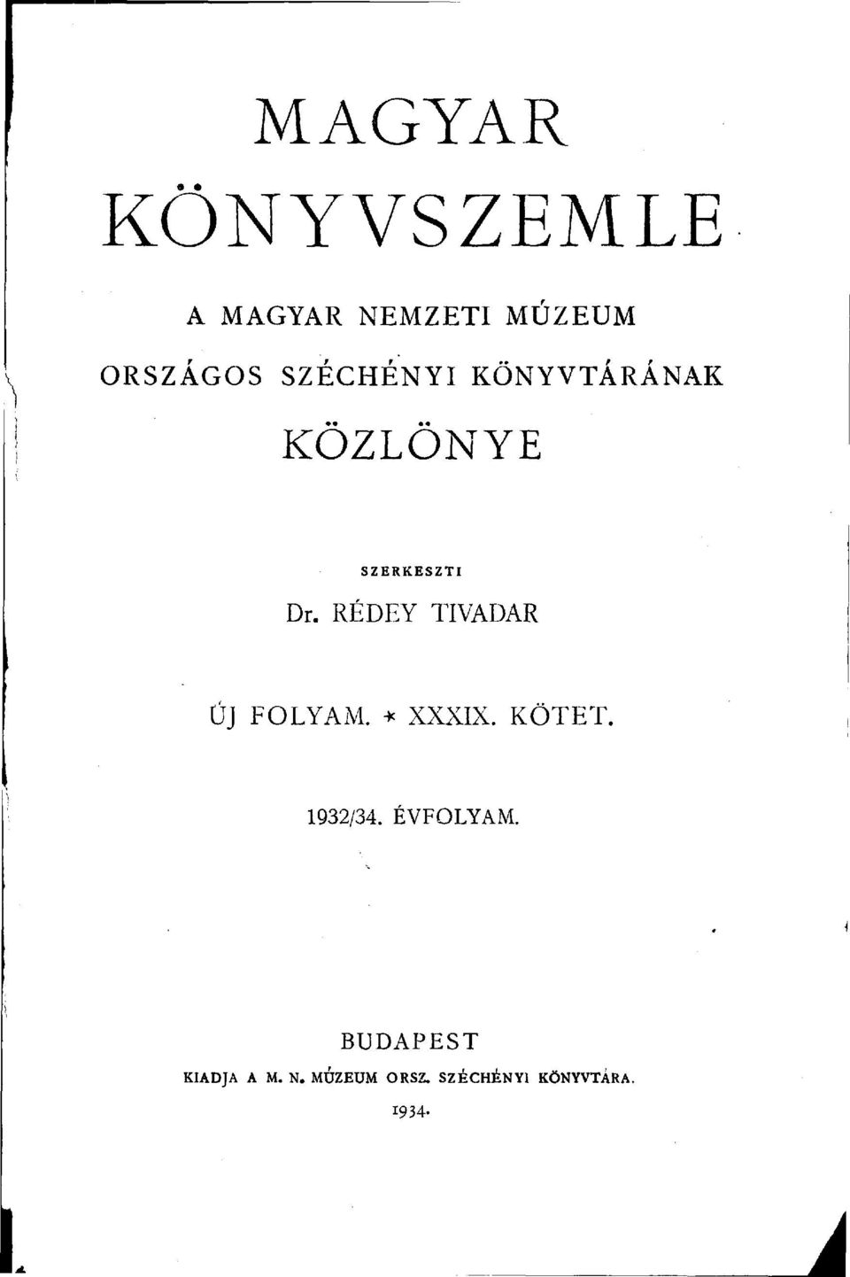 RÉDEY TIVADAR ÚJ FOLYAM. * XXXIX. KÖTET. 1932/34.