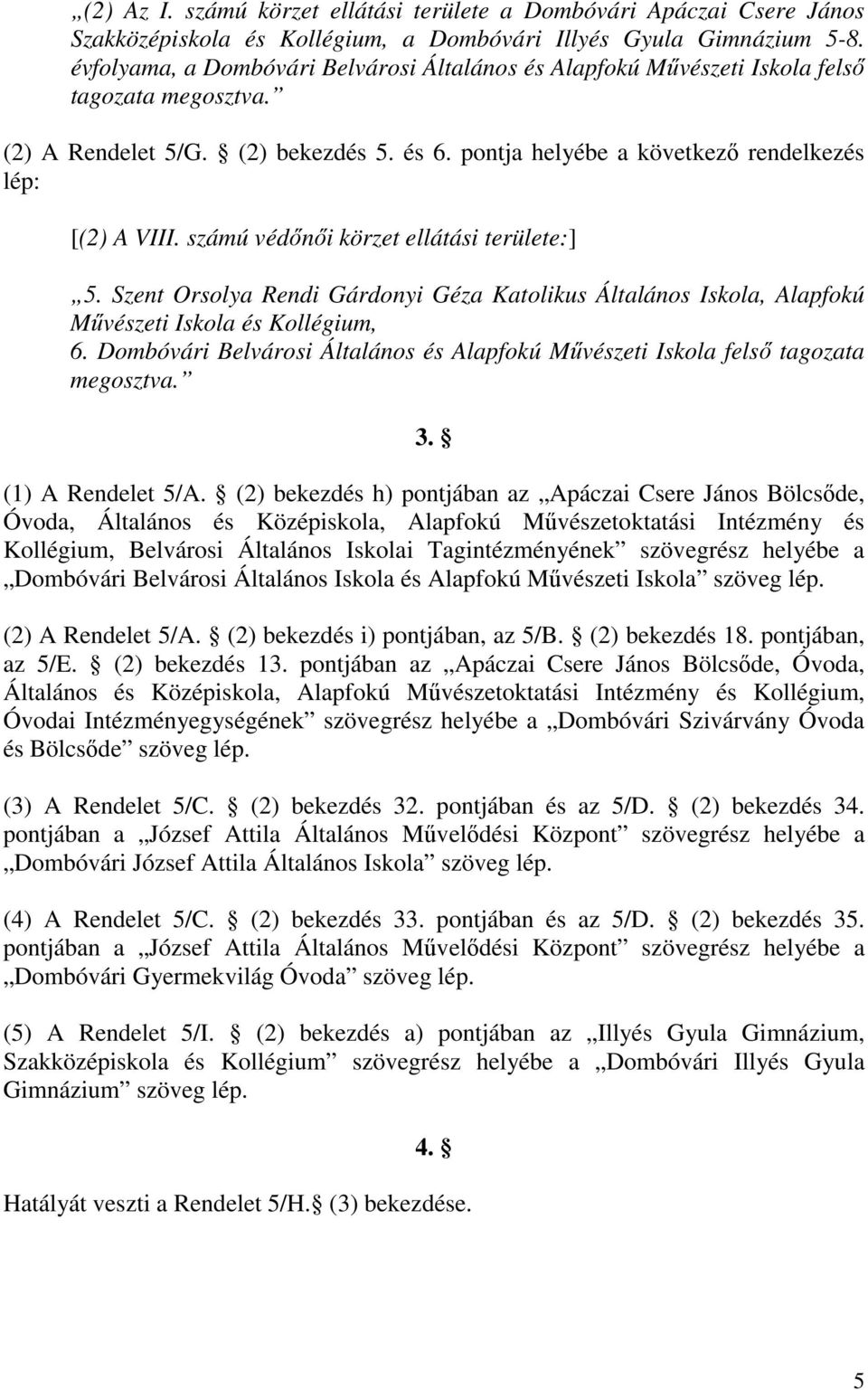 számú védőnői körzet ellátási területe:] 5. Szent Orsolya Rendi Gárdonyi Géza Katolikus Általános Iskola, Alapfokú Művészeti Iskola és Kollégium, 6.