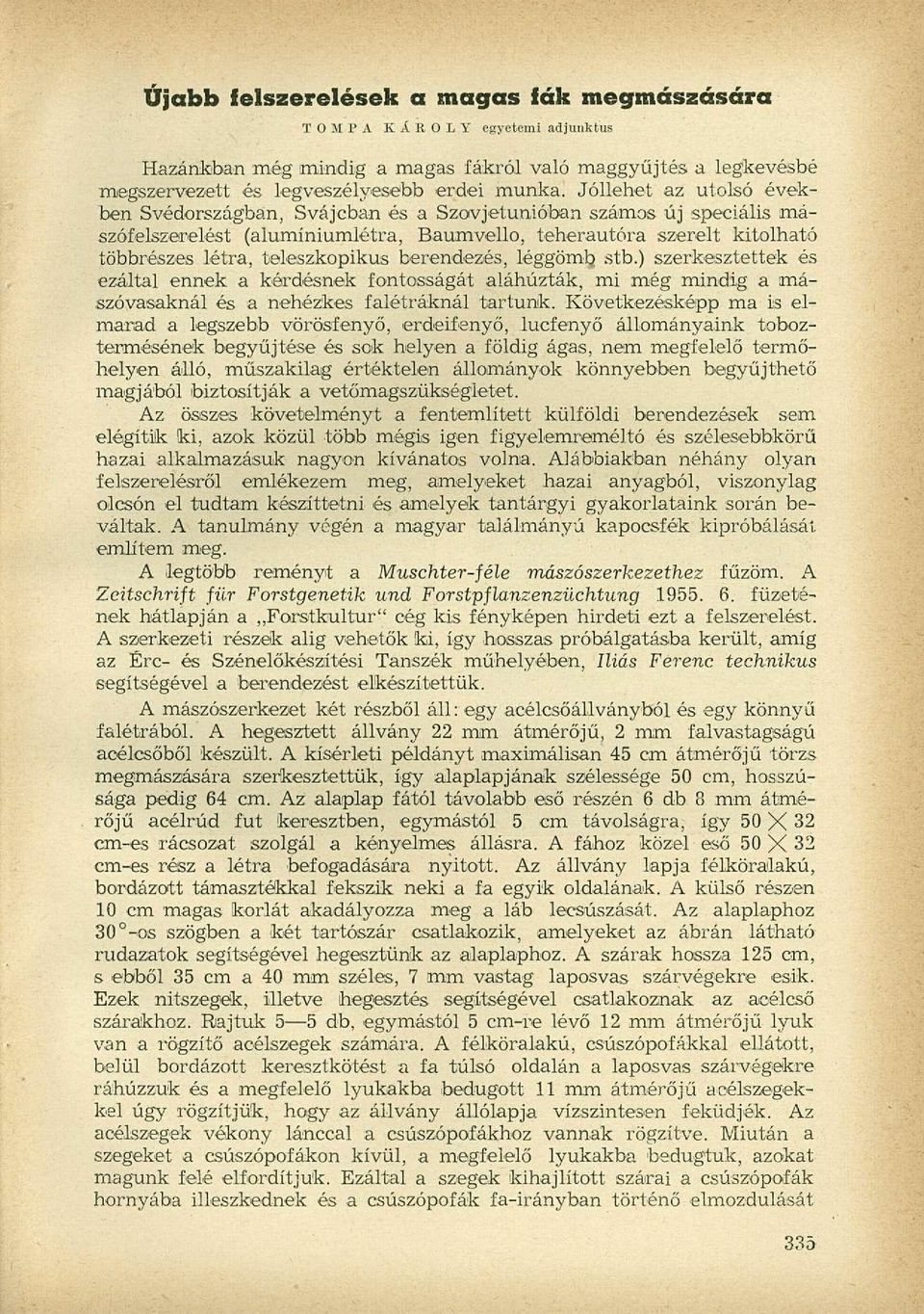 berendezés, léggömb stb.) szerkesztettek és ezáltal ennek a kérdésnek fontosságát aláhúzták, mi még mindig a imászóvasaknál és a nehézkes falétráknál tartunk.