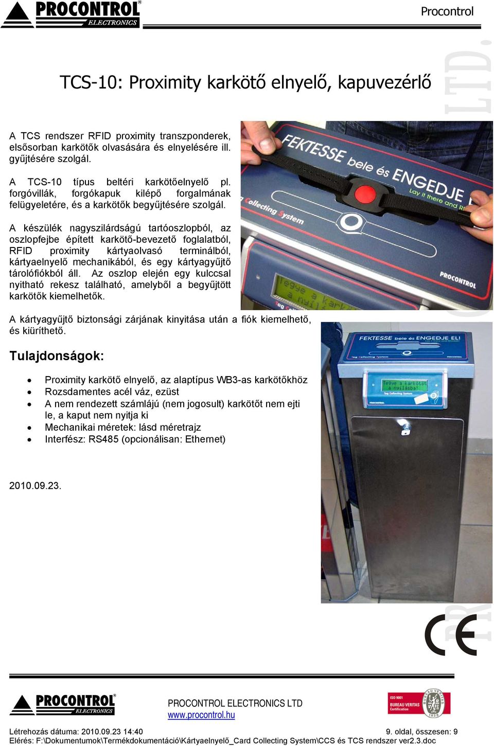 A készülék nagyszilárdságú tartóoszlopból, az oszlopfejbe épített karkötő-bevezető foglalatból, RFID proximity kártyaolvasó terminálból, kártyaelnyelő mechanikából, és egy kártyagyűjtő tárolófiókból