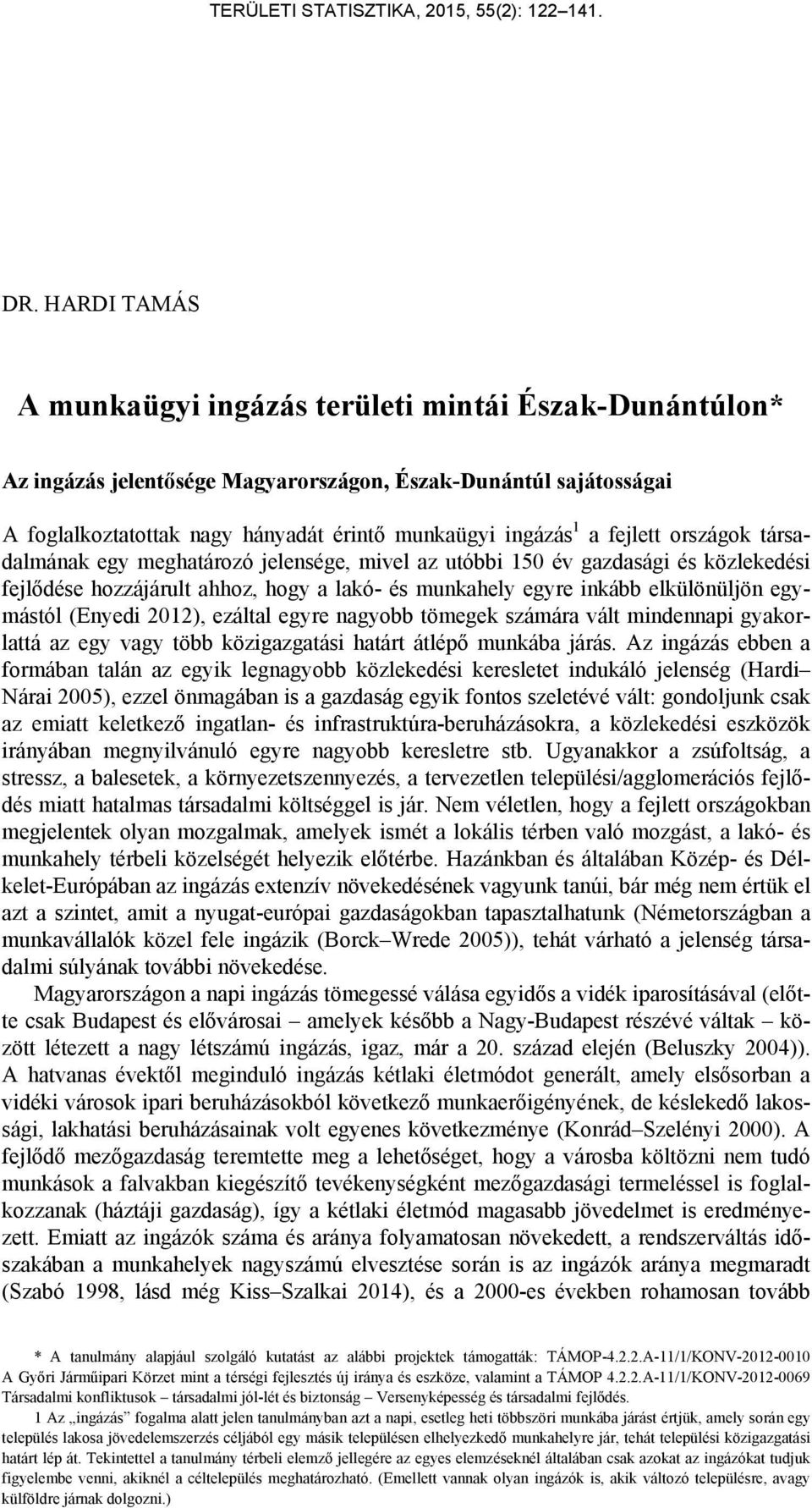 (Enyedi 2012), ezáltal egyre nagyobb tömegek számára vált mindennapi gyakorlattá az egy vagy több közigazgatási határt átlépő munkába járás.