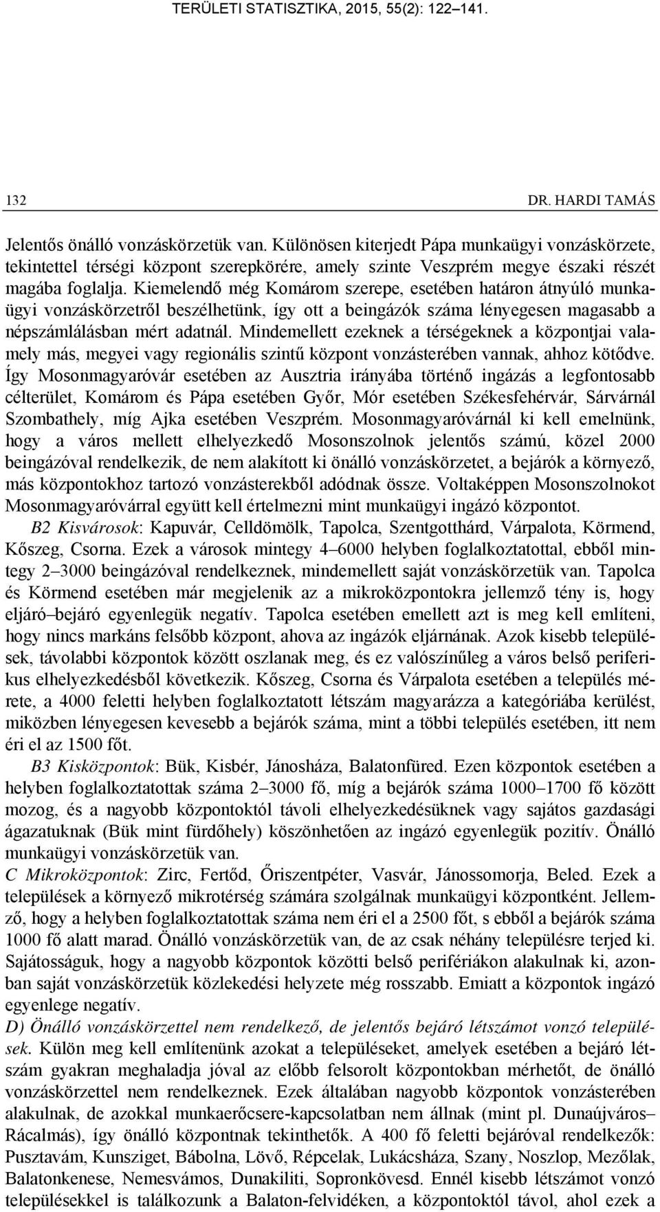 Kiemelendő még Komárom szerepe, esetében határon átnyúló munkaügyi vonzáskörzetről beszélhetünk, így ott a beingázók száma lényegesen magasabb a népszámlálásban mért adatnál.