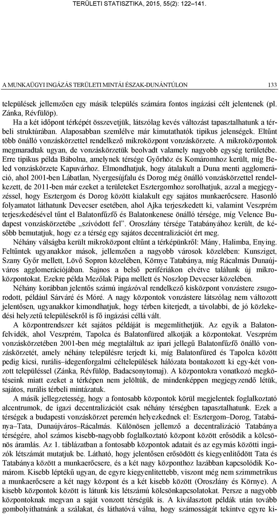 Eltűnt több önálló vonzáskörzettel rendelkező mikroközpont vonzáskörzete. A mikroközpontok megmaradtak ugyan, de vonzáskörzetük beolvadt valamely nagyobb egység területébe.