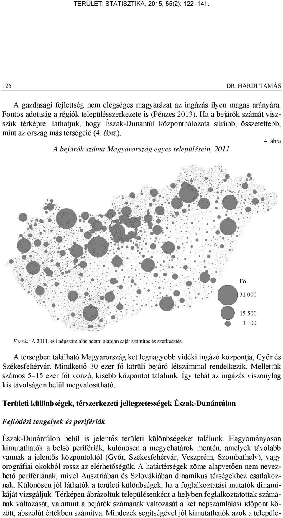 ábra A bejárók száma Magyarország egyes településein, 2011 Fő 31 000 15 500 3 100 Forrás: A 2011. évi népszámlálás adatai alapján saját számítás és szerkesztés.