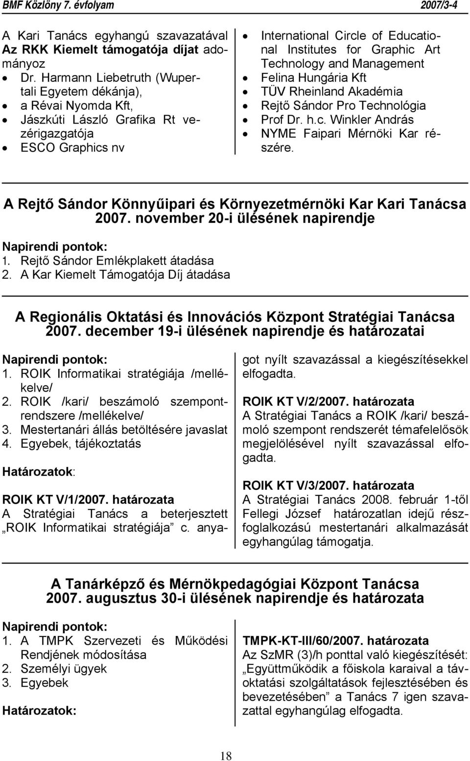 Technology and Management Felina Hungária Kft TÜV Rheinland Akadémia Rejtő Sándor Pro Technológia Prof Dr. h.c. Winkler András NYME Faipari Mérnöki Kar részére.