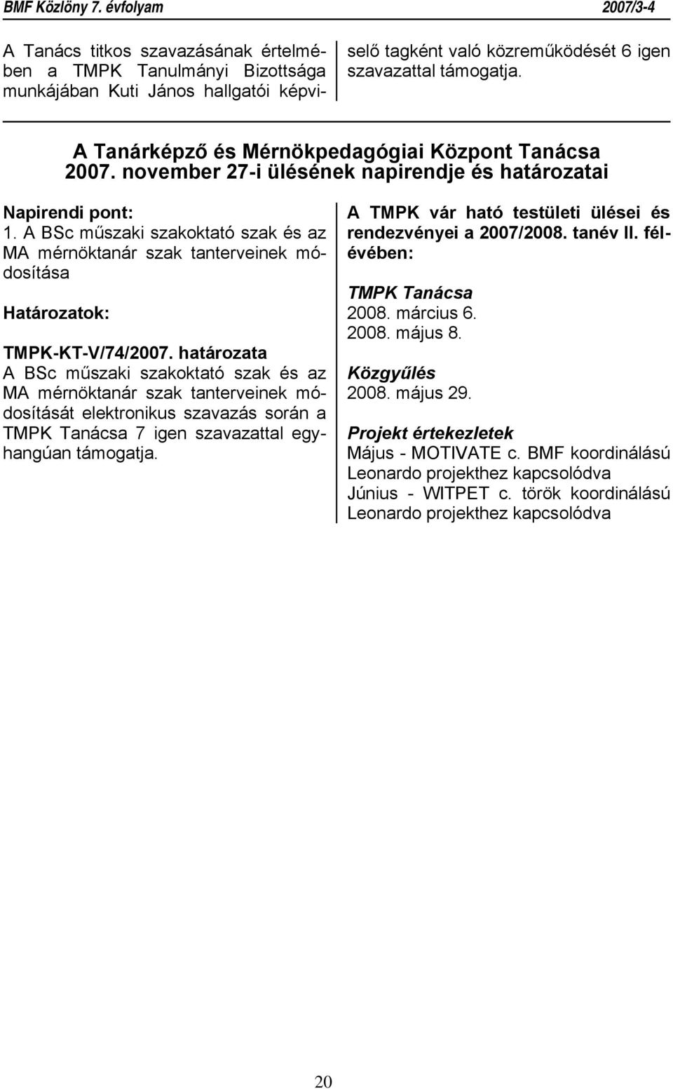 A BSc műszaki szakoktató szak és az MA mérnöktanár szak tanterveinek módosítása TMPK-KT-V/74/2007.