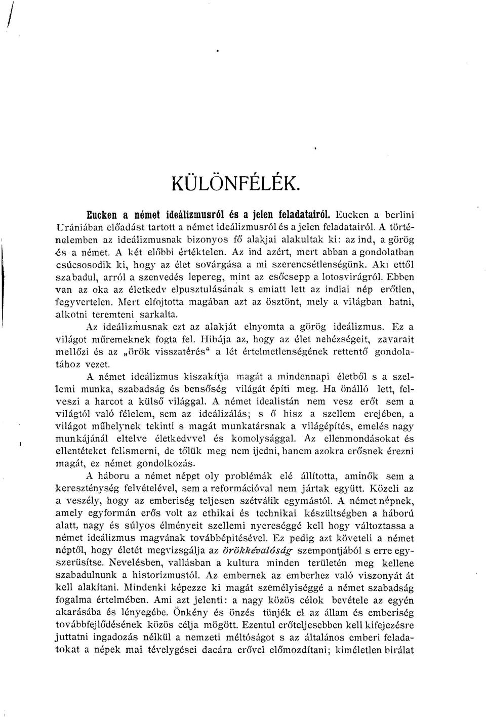 Az ind azért, mert abban a gondolatban csúcsosodik ki, hogy az élet sovárgása a mi szerencsétlenségünk. Aki ettől szabadul, arról a szenvedés lepereg, mint az esőcsepp a lotosvirágról.