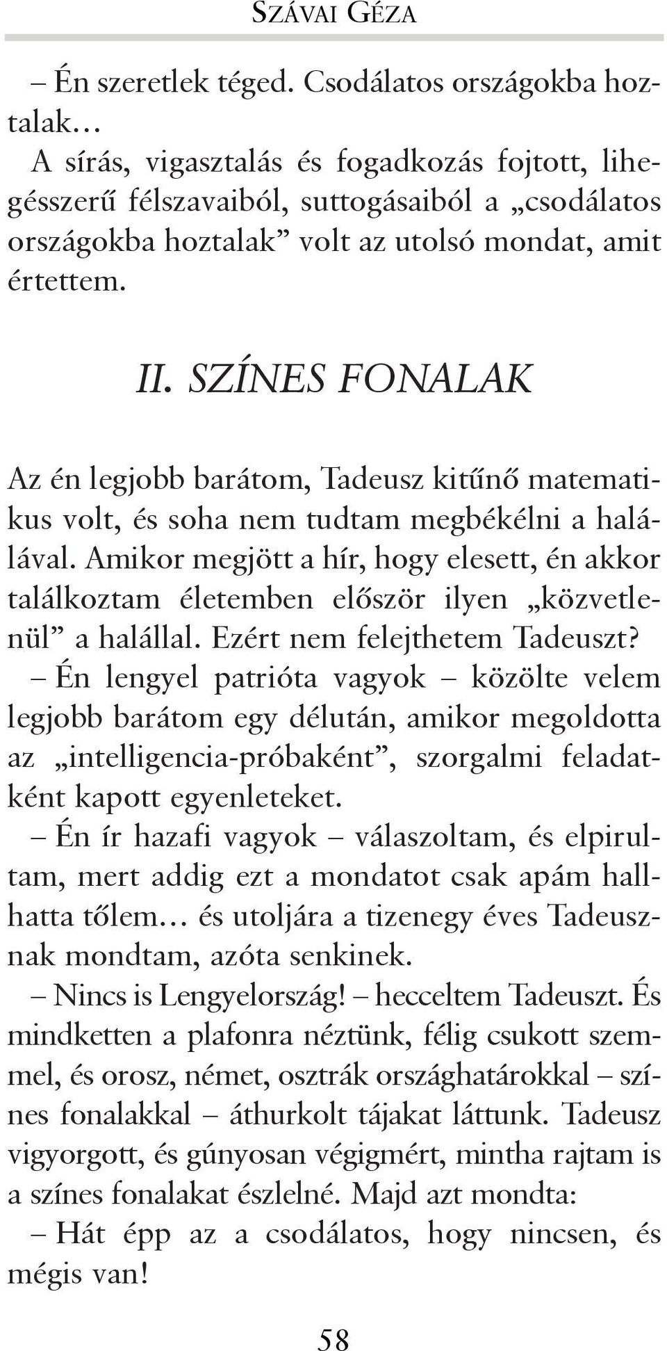 SZÍNES FONALAK Az én legjobb barátom, Tadeusz kitûnõ matematikus volt, és soha nem tudtam megbékélni a halálával.