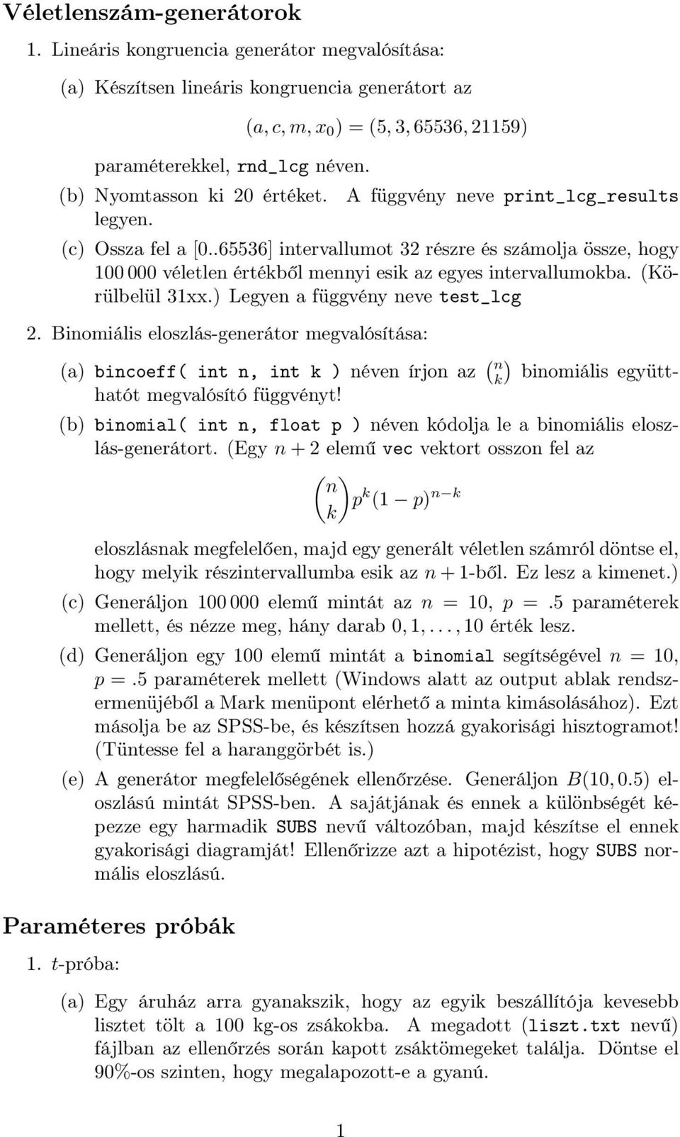 .65536] intervallumot 32 részre és számolja össze, hogy 100 000 véletlen értékből mennyi esik az egyes intervallumokba. (Körülbelül 31xx.) Legyen a függvény neve test_lcg 2.