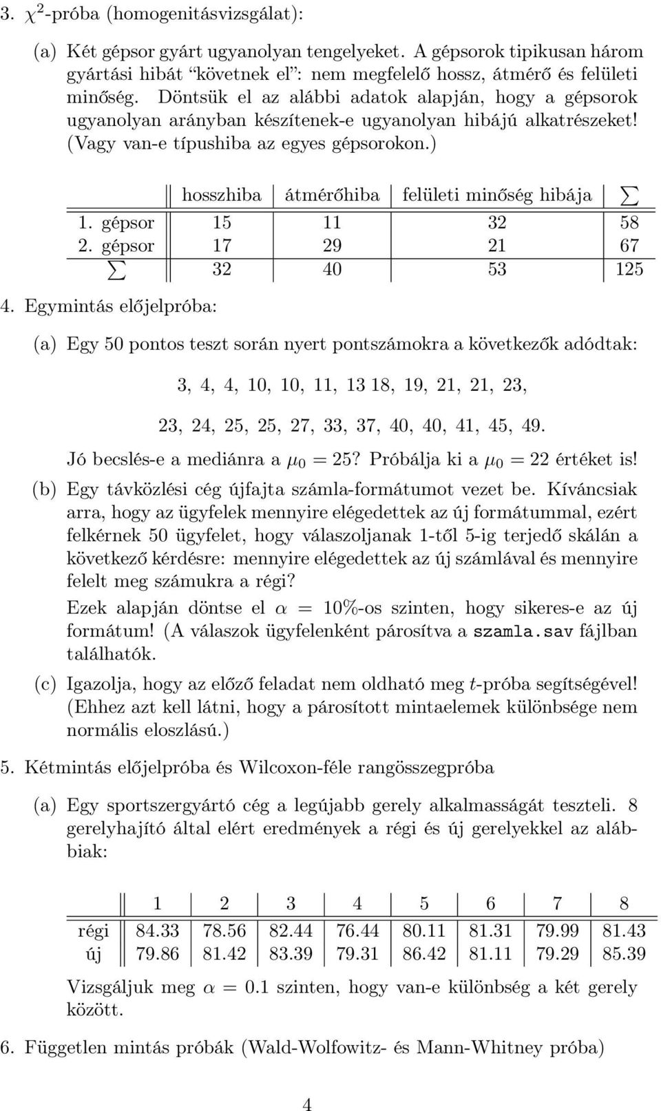 ) hosszhiba átmérőhiba felületi minőség hibája 1. gépsor 15 11 32 58 2. gépsor 17 29 21 67 32 40 53 125 4.