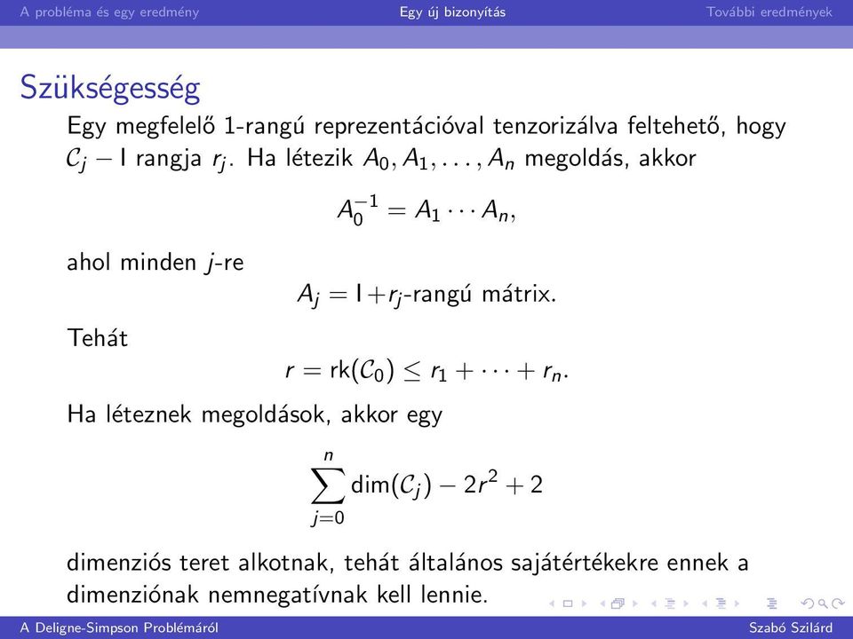 ..,A n megoldás, akkor ahol minden j-re Tehát A 1 0 = A 1 A n, A j = I +r j -rangú mátrix.