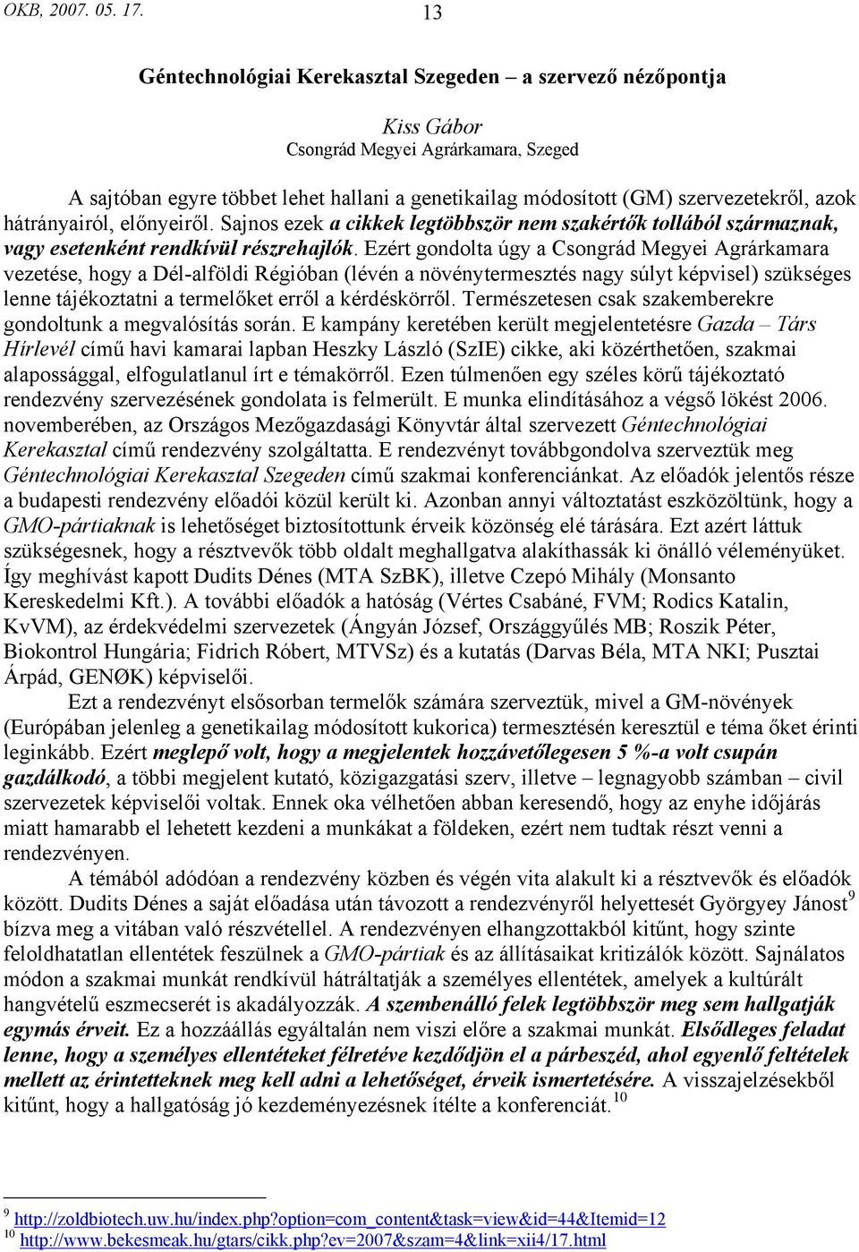 hátrányairól, előnyeiről. Sajnos ezek a cikkek legtöbbször nem szakértők tollából származnak, vagy esetenként rendkívül részrehajlók.