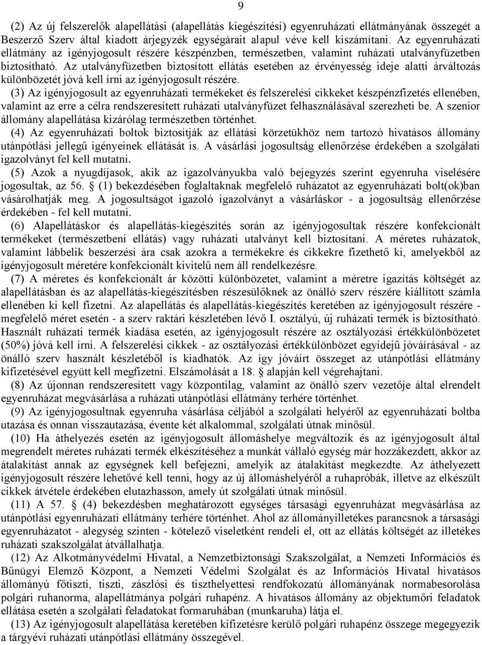 Az utalványfüzetben biztosított ellátás esetében az érvényesség ideje alatti árváltozás különbözetét jóvá kell írni az igényjogosult részére.