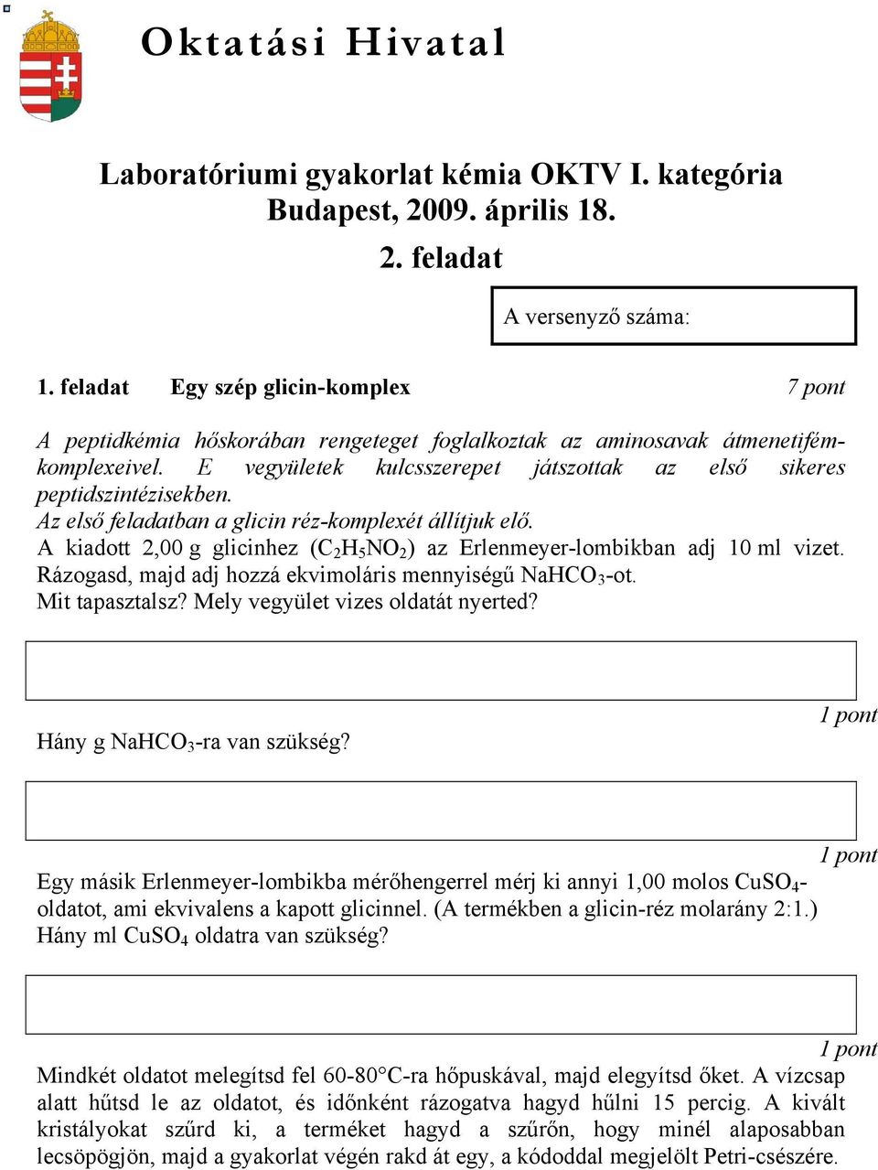 E vegyületek kulcsszerepet játszottak az első sikeres peptidszintézisekben. Az első feladatban a glicin réz-komplexét állítjuk elő.