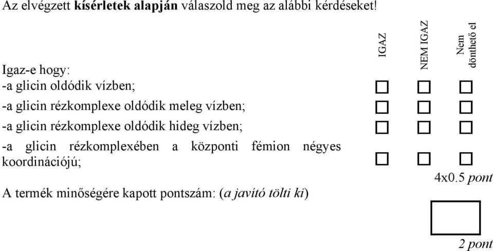 oldódik meleg vízben; -a glicin rézkomplexe oldódik hideg vízben; -a glicin rézkomplexében