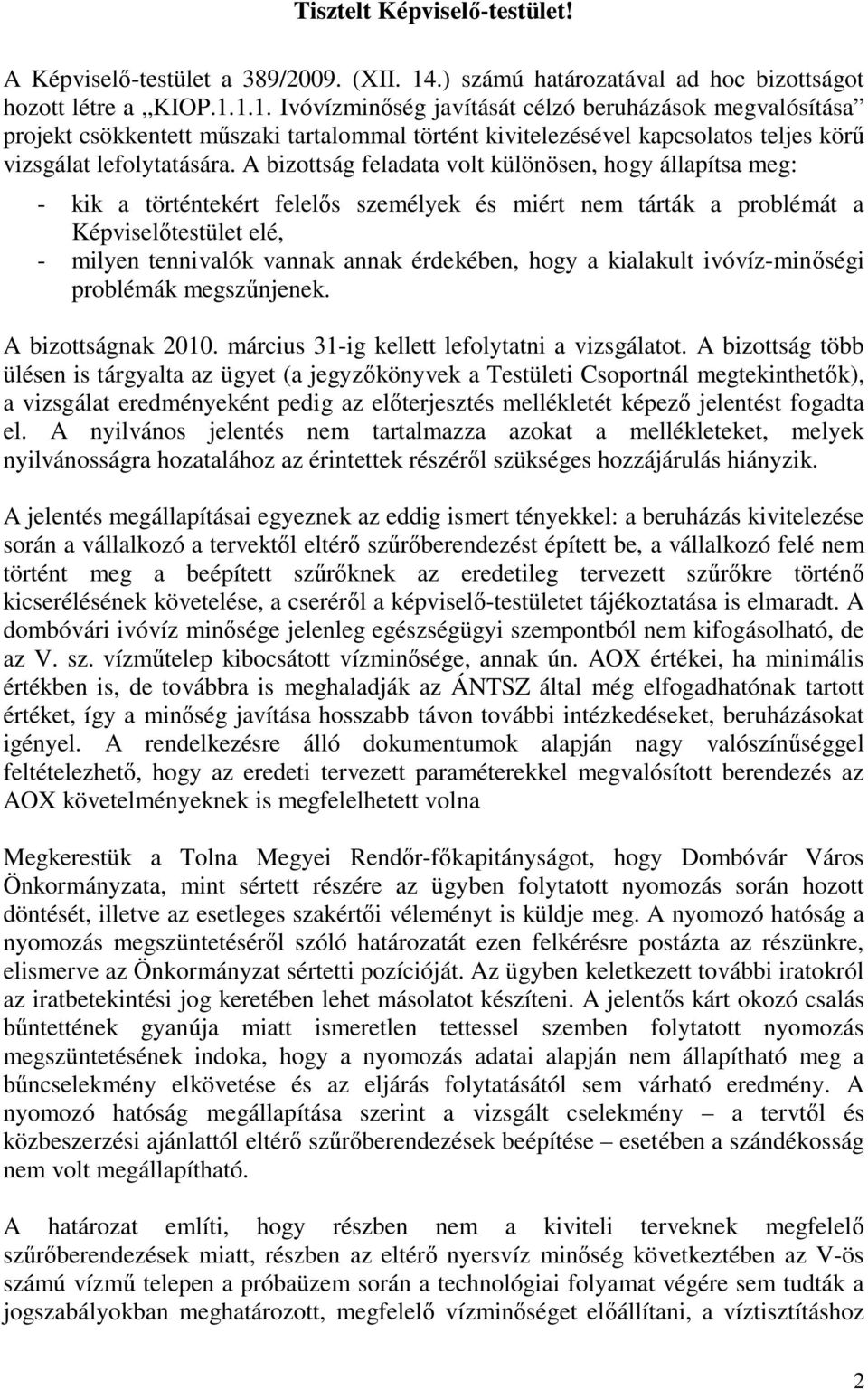 1.1. Ivóvízminőség javítását célzó beruházások megvalósítása projekt csökkentett műszaki tartalommal történt kivitelezésével kapcsolatos teljes körű vizsgálat lefolytatására.