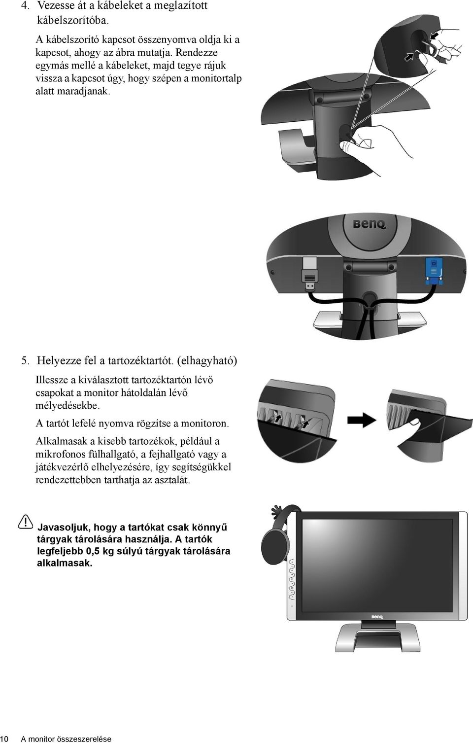 (elhagyható) Illessze a kiválasztott tartozéktartón lévő csapokat a monitor hátoldalán lévő mélyedésekbe. A tartót lefelé nyomva rögzítse a monitoron.