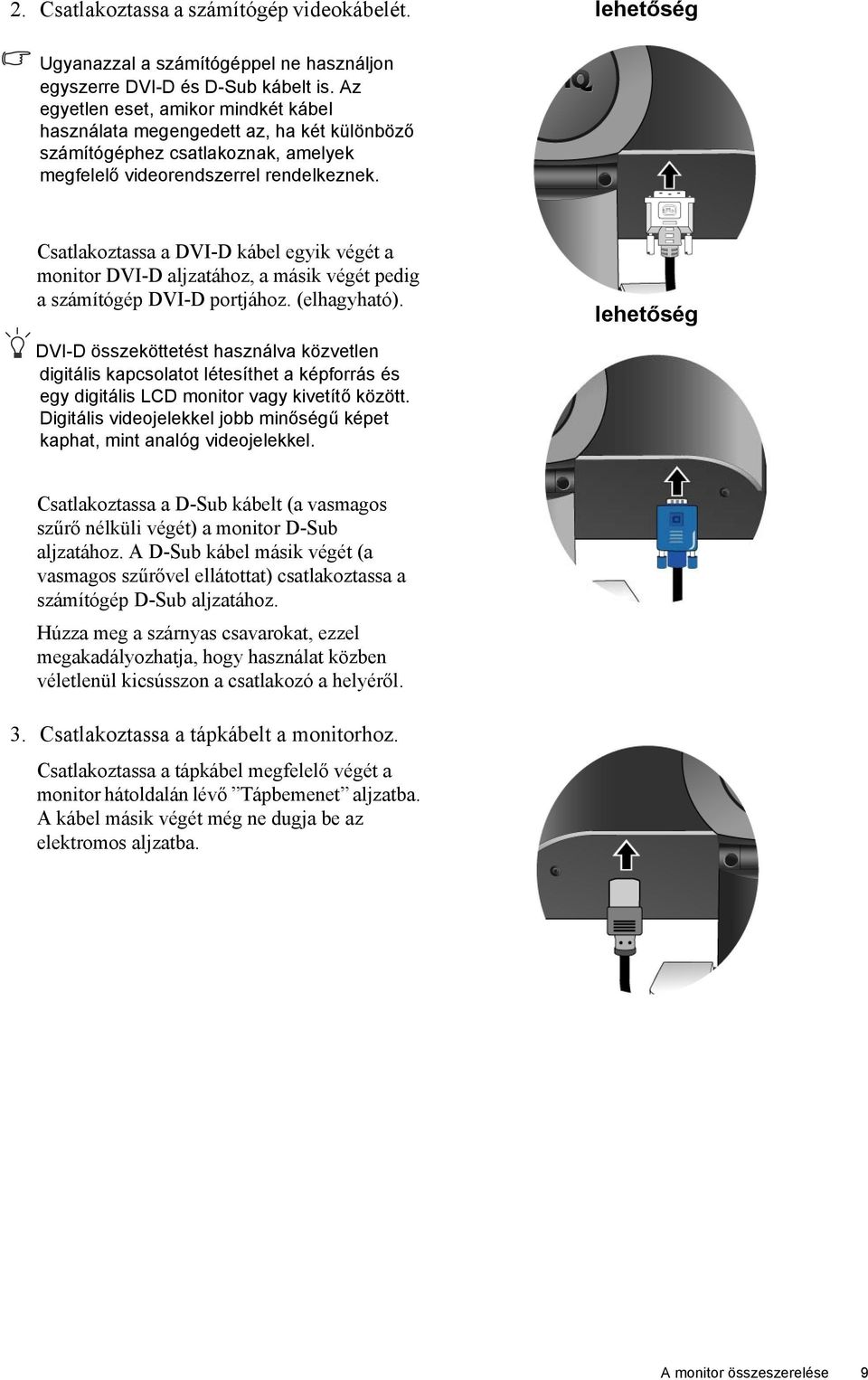 Csatlakoztassa a DVI-D kábel egyik végét a monitor DVI-D aljzatához, a másik végét pedig a számítógép DVI-D portjához. (elhagyható).