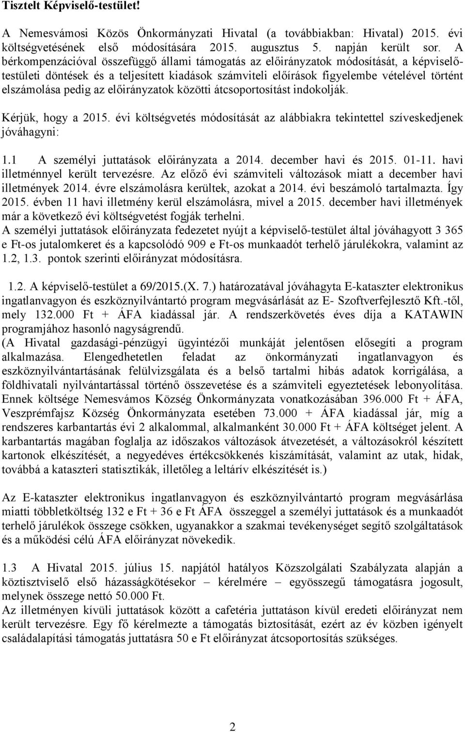 pedig az előirányzatok közötti átcsoportosítást indokolják. Kérjük, hogy a 2015. évi költségvetés módosítását az alábbiakra tekintettel szíveskedjenek jóváhagyni: 1.