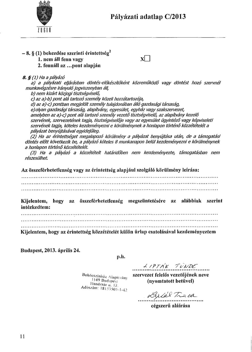 pont alá tartozó személy közeli hozzátartozója, d) az a)-c) pontban megjelölt személy tulajdonában álló gazdasági társaság, e) olyan gazdasági társaság, alapítvány, egyesület, egyház vagy