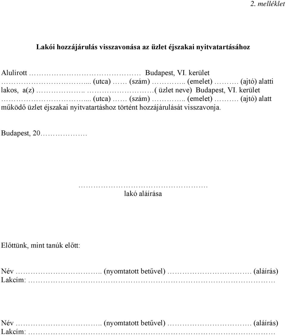 . ( üzlet neve) Budapest, VI. kerület... (utca) (szám).. (emelet).