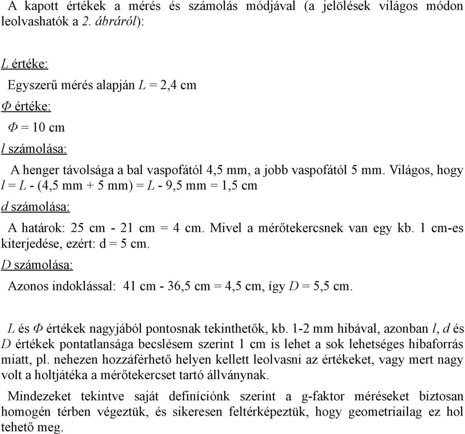 Világos, hogy l = L - (4,5 mm + 5 mm) = L - 9,5 mm = 1,5 cm d számolása: A határok: 25 cm - 21 cm = 4 cm. Mivel a mérőtekercsnek van egy kb. 1 cm-es kiterjedése, ezért: d = 5 cm.