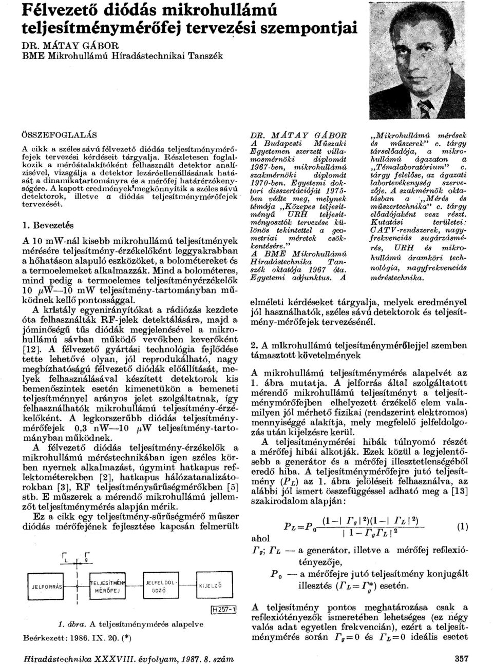 észletesen foglalkozik a mérőátalakítóként felhasznált detektor analízisével, vizsgálja a detektor lezáróellenállásának hatását a dinamikatartományra és a mérőfej határérzókenysógóre.