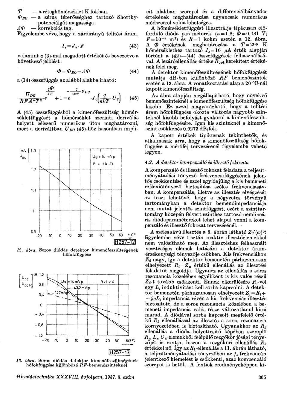 összefüggésből a kimenőfeszültség hőmérsékletfüggését a hőmérséklet szerinti deriválás helyett célszerű numerikus úton meghatározni, mert a deriváltban U D o (45)-höz hasonlóan impli- -20-10 0 10 20