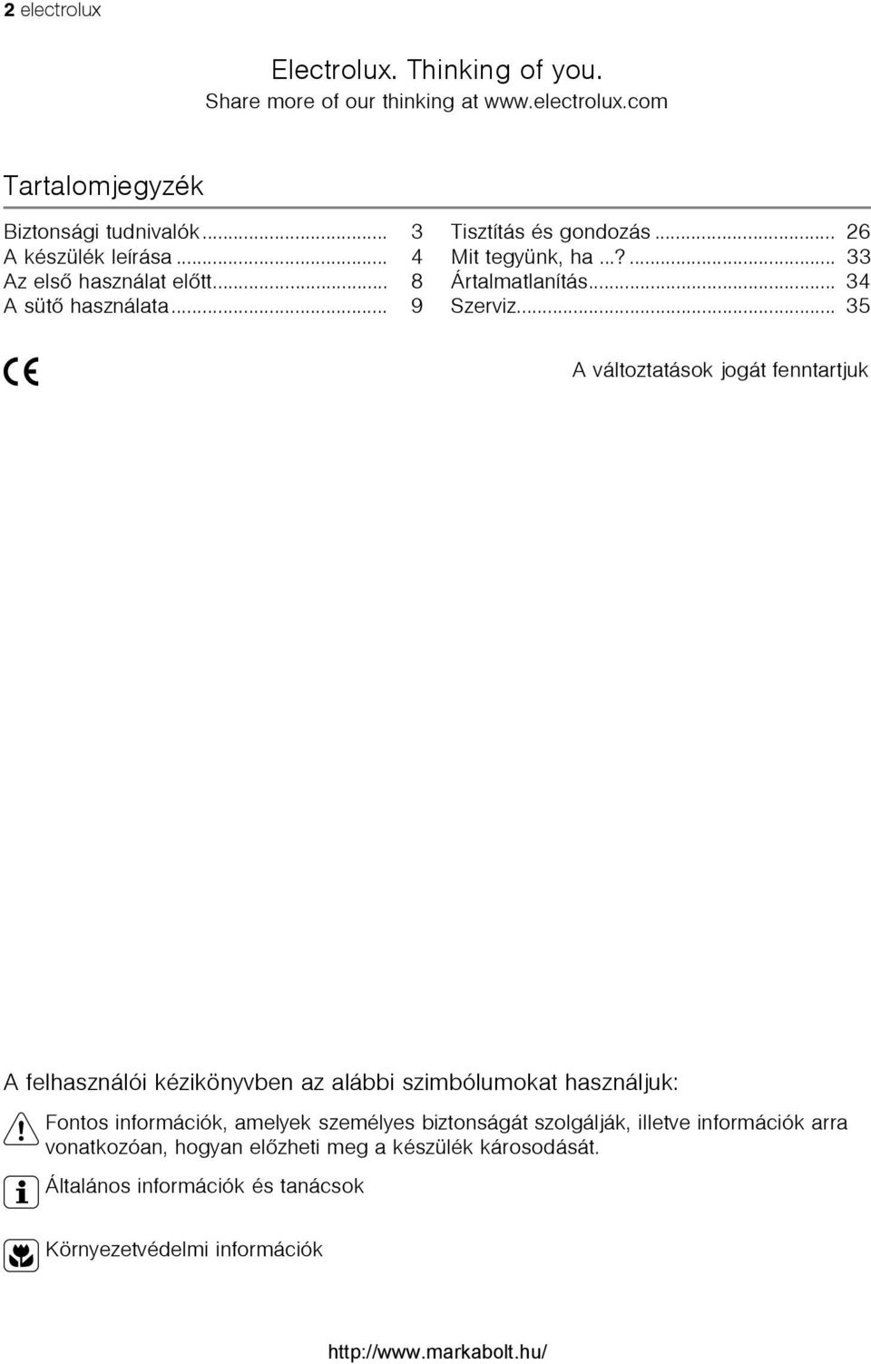 .. 35 5 A változtatások jogát fenntartjuk A felhasználói kézikönyvben az alábbi szimbólumokat használjuk: 1 Fontos információk, amelyek személyes