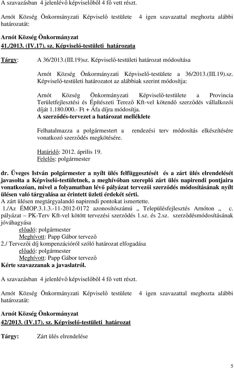 Képviselı-testületi határozat módosítása Arnót Község Önkormányzati Képviselı-testülete a 36/2013.(III.19).sz.