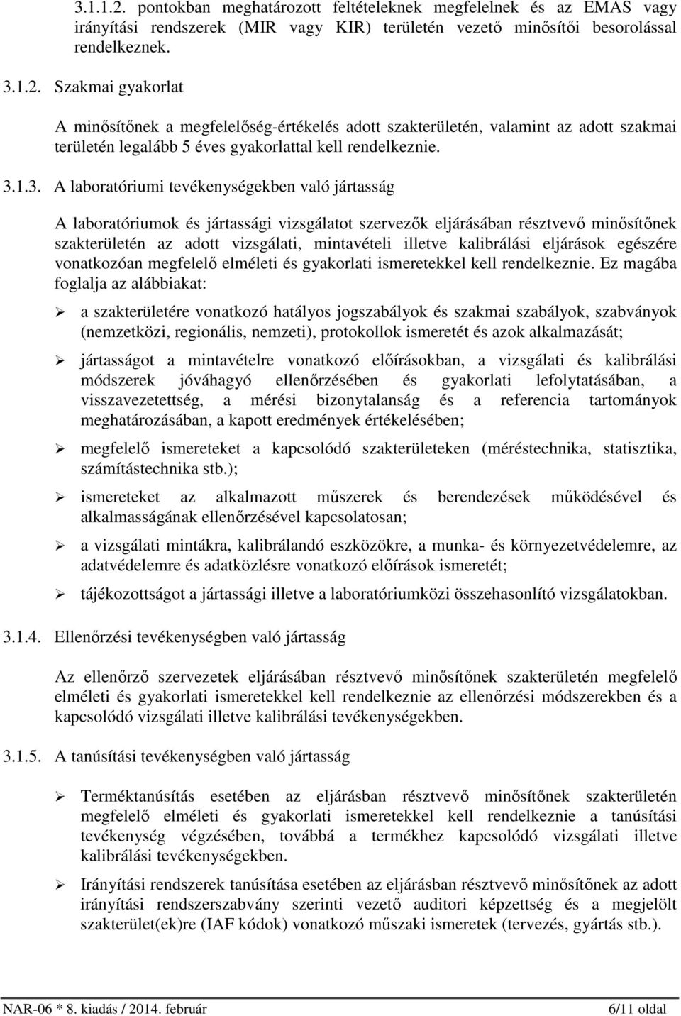 kalibrálási eljárások egészére vonatkozóan megfelelő elméleti és gyakorlati ismeretekkel kell rendelkeznie.