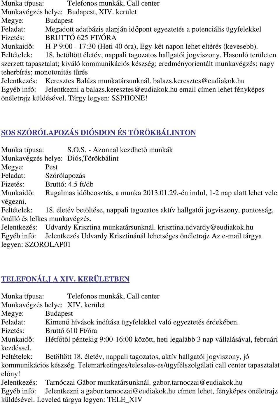 Feltételek: 18. betöltött életév, nappali tagozatos hallgatói jogviszony.