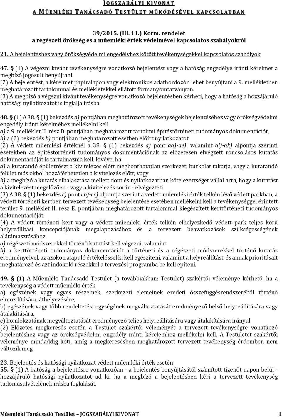 (1) A végezni kívánt tevékenységre vonatkozó bejelentést vagy a hatóság engedélye iránti kérelmet a megbízó jogosult benyújtani.