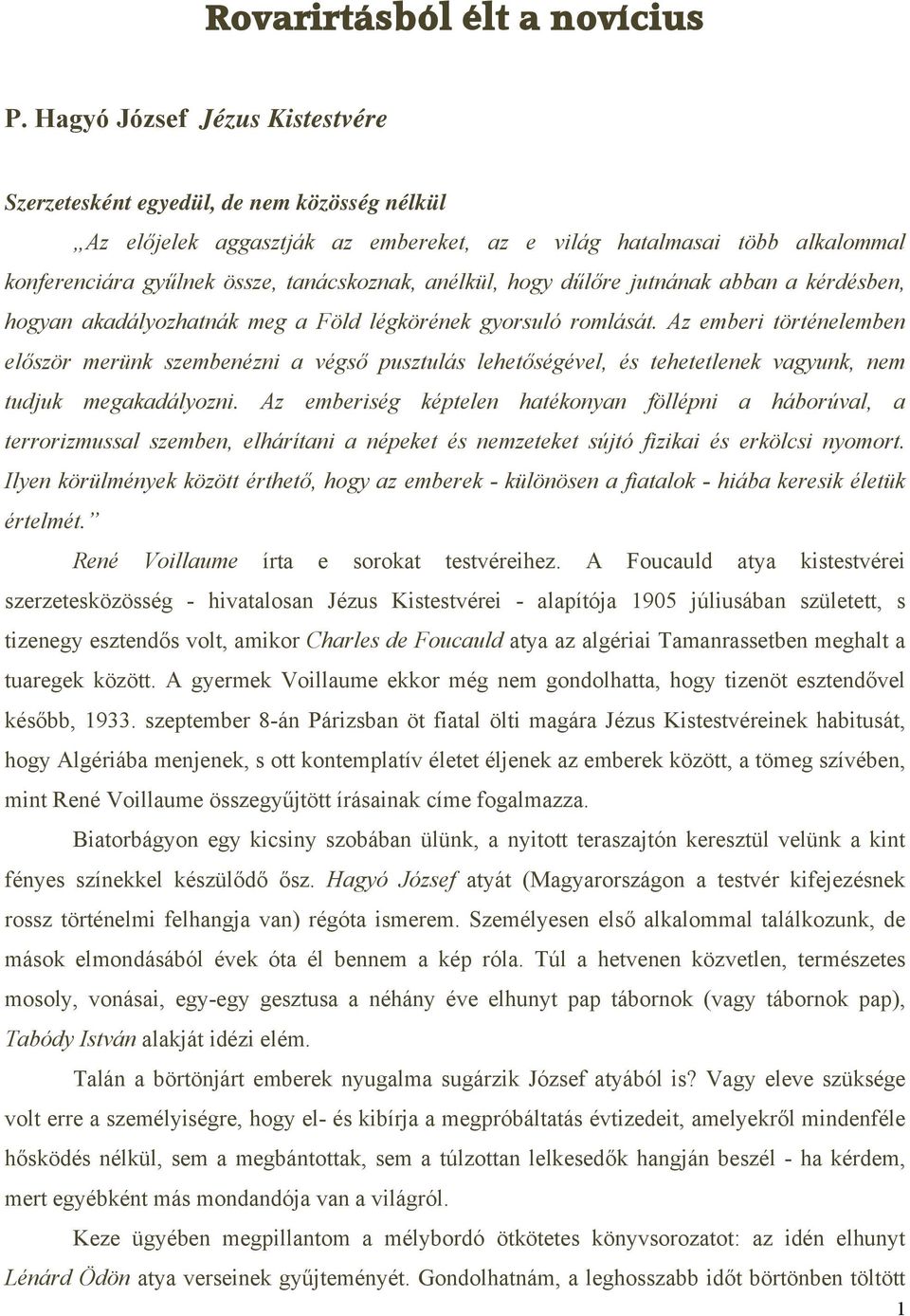 anélkül, hogy dűlőre jutnának abban a kérdésben, hogyan akadályozhatnák meg a Föld légkörének gyorsuló romlását.