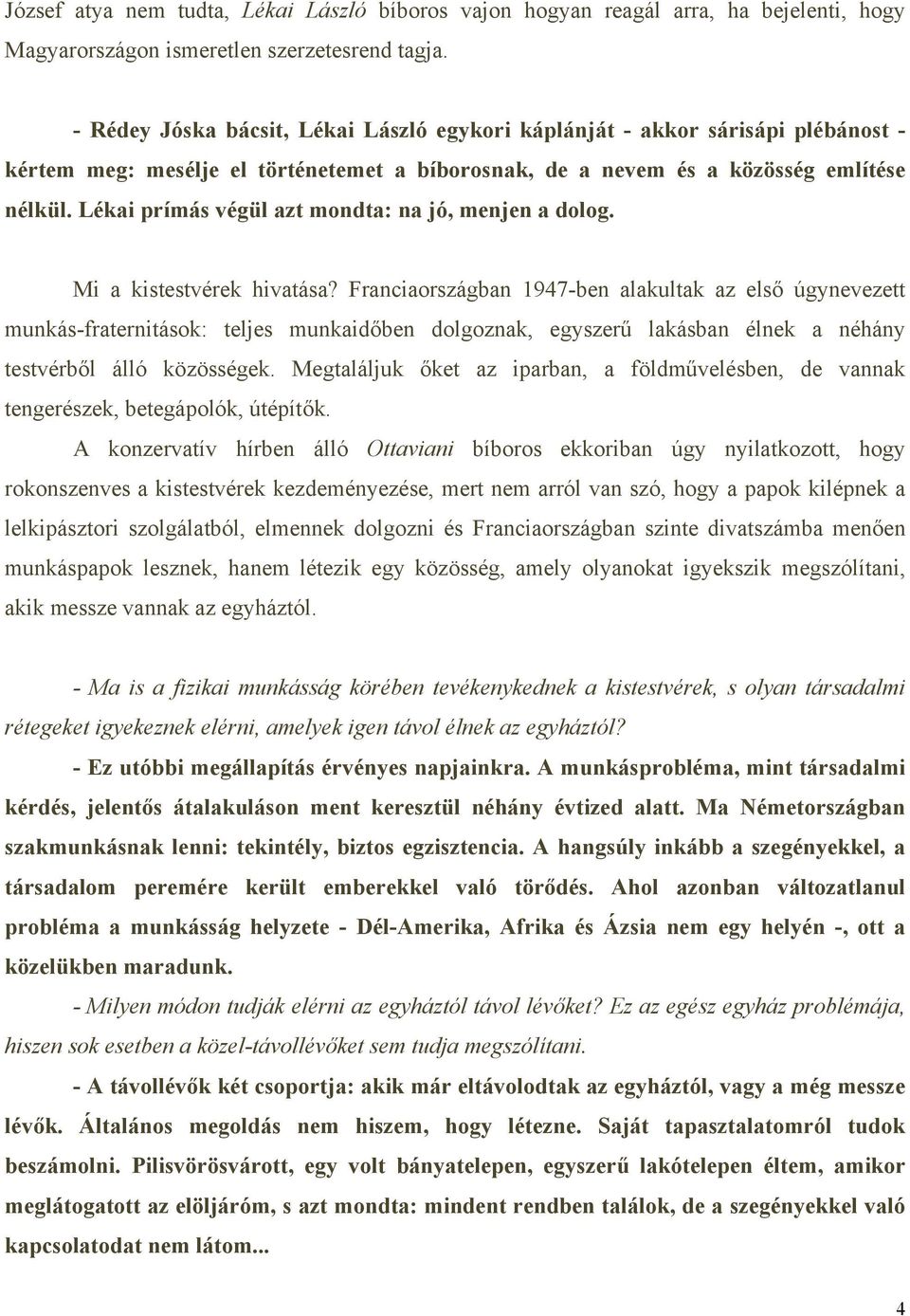 Lékai prímás végül azt mondta: na jó, menjen a dolog. Mi a kistestvérek hivatása?