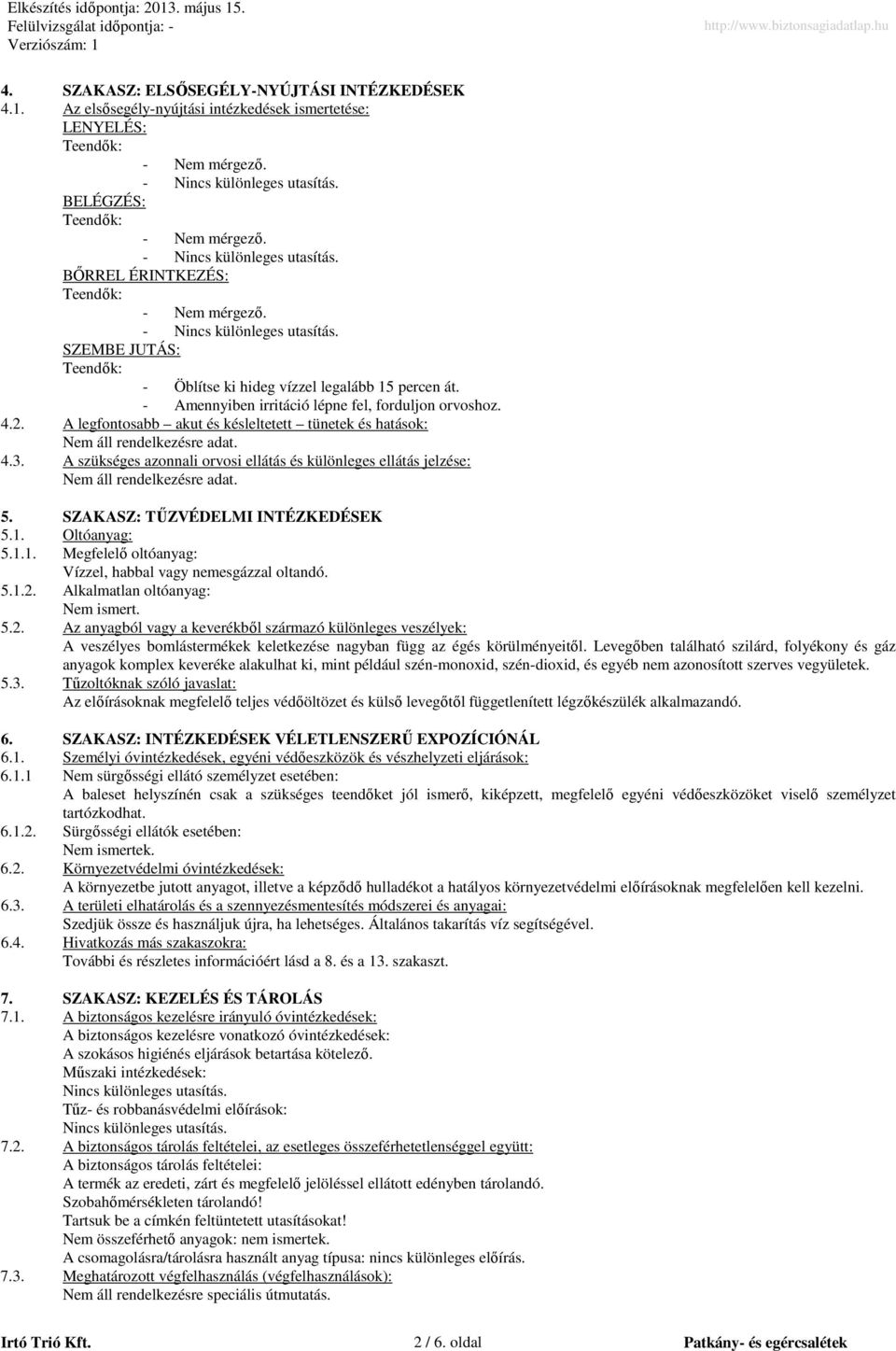 4.2. A legfontosabb akut és késleltetett tünetek és hatások: 4.3. A szükséges azonnali orvosi ellátás és különleges ellátás jelzése: 5. SZAKASZ: TŐZVÉDELMI INTÉZKEDÉSEK 5.1.