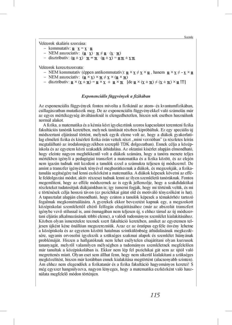 !!] Exponenciális függvények a fizikában Az exponenciális függvények fontos mivolta a fizikánál az atom- és kvantumfizikában, csillagászatban mutatkozik meg.