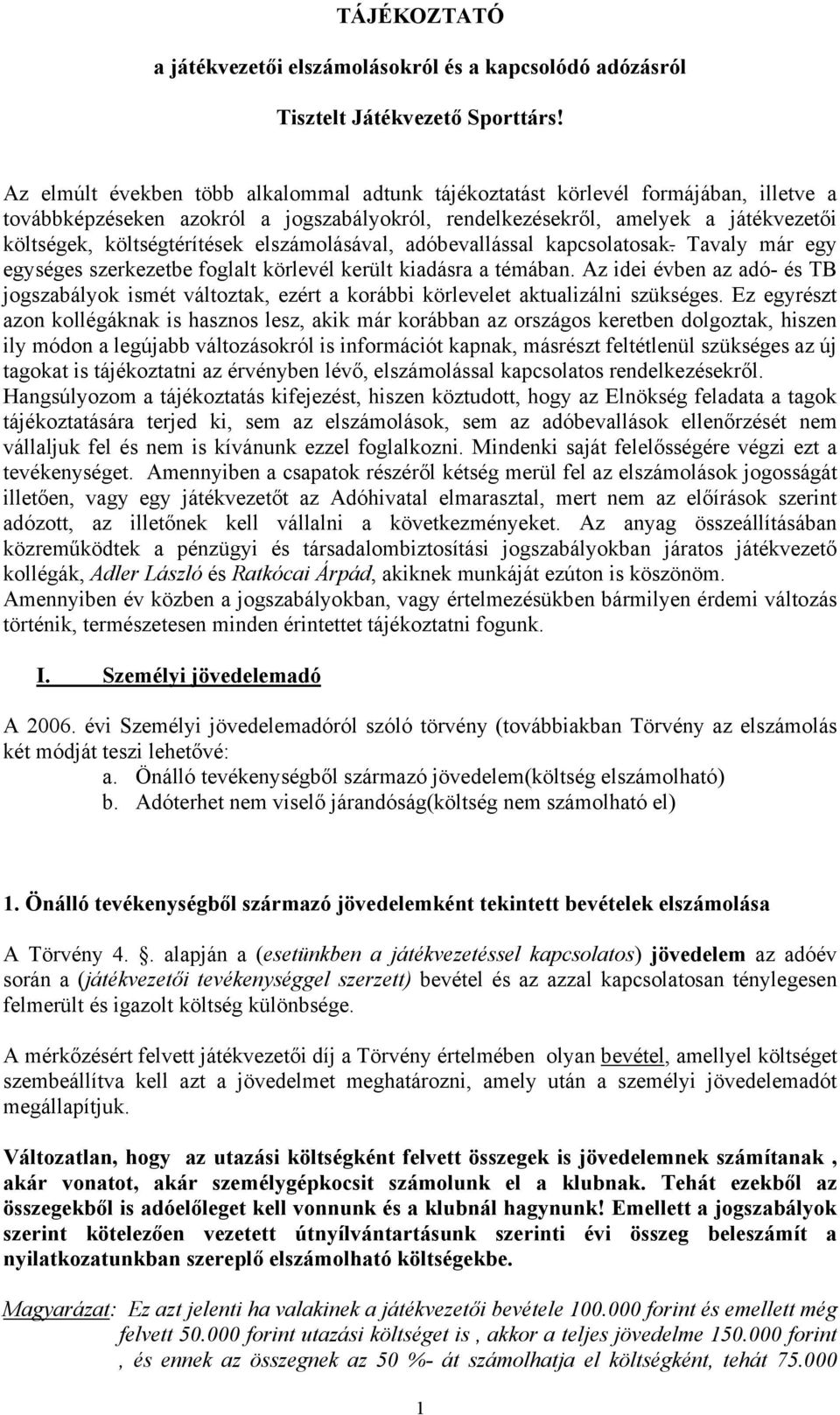 elszámolásával, adóbevallással kapcsolatosak. Tavaly már egy egységes szerkezetbe foglalt körlevél került kiadásra a témában.