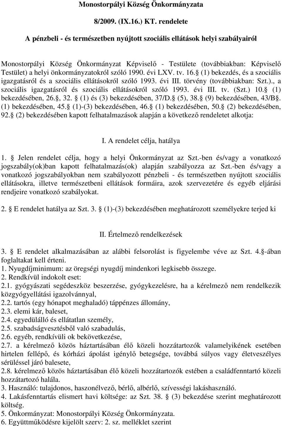 önkormányzatokról szóló 1990. évi LXV. tv. 16. (1) bekezdés, és a szociális igazgatásról és a szociális ellátásokról szóló 1993. évi III. törvény (továbbiakban: Szt.)., a szociális igazgatásról és szociális ellátásokról szóló 1993.