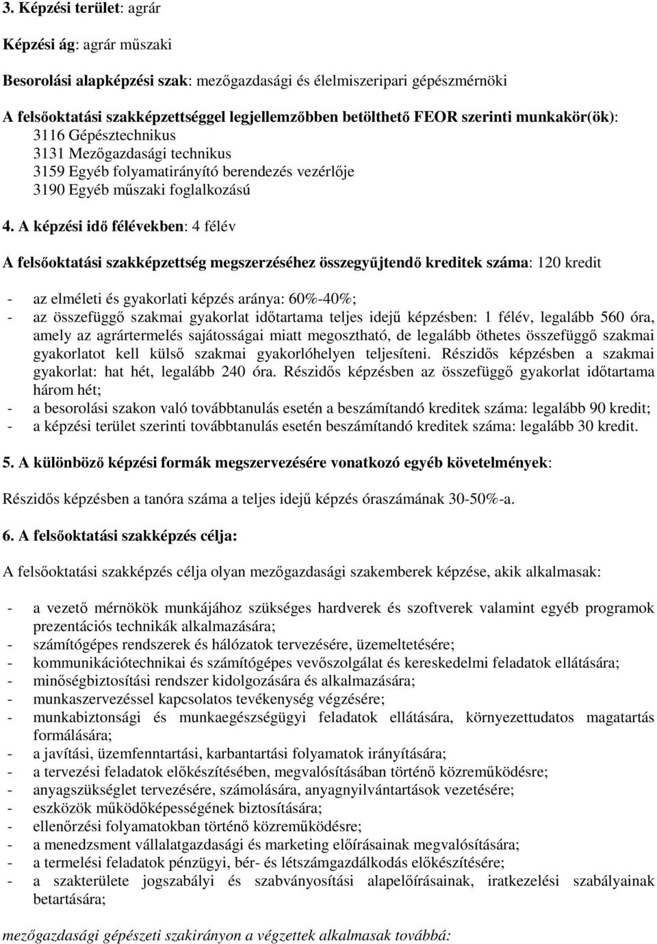 A képzési idı ben: 4 félév A felsıoktatási szakképzettség megszerzéséhez összegyőjtendı kreditek száma: 120 kredit - az elméleti és gyakorlati képzés aránya: 60%-40%; - az összefüggı szakmai